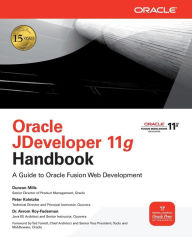 Title: Oracle JDeveloper 11g Handbook: A Guide to Fusion Web Development / Edition 1, Author: Avrom Roy-Faderman
