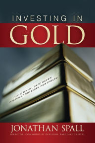 Title: Investing in Gold: The Essential Safe Haven Investment for Every Portfolio, Author: Jonathan Spall