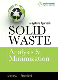 Title: Solid Waste Analysis and Minimization: A Systems Approach: The Systems Approach, Author: Matthew J. Franchetti