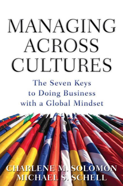 Managing Across Cultures: The 7 Keys to Doing Business with a Global Mindset / Edition 1