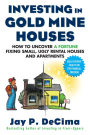 Investing in Gold Mine Houses: How to Uncover a Fortune Fixing Small Ugly Houses and Apartments