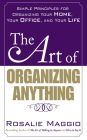 The Art of Organizing Anything: Simple Principles for Organizing Your Home, Your Office, and Your Life: Simple Principles for Organizing Your Home, Your Office, and Your Life