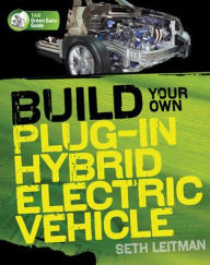 Title: Build Your Own Plug-In Hybrid Electric Vehicle / Edition 1, Author: Seth Leitman