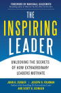 The Inspiring Leader: Unlocking the Secrets of How Extraordinary Leaders Motivate