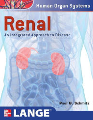 Title: Renal: An Integrated Approach to Disease: Integrated and Transitional Approach / Edition 1, Author: Paul G. Schmitz