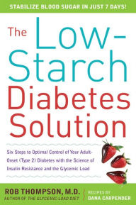 Title: The Low-Starch Diabetes Solution: Six Steps to Optimal Control of Your Adult-Onset (Type 2) Diabetes, Author: Rob Thompson
