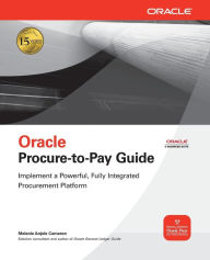 Title: Oracle Procure-to-Pay Guide / Edition 1, Author: Melanie Anjele Cameron