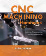 CNC Machining Handbook: Building, Programming, and Implementation / Edition 1