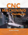 CNC Machining Handbook: Building, Programming, and Implementation