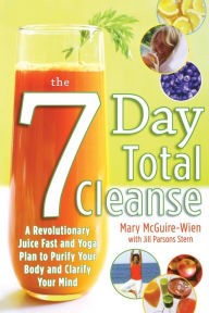 The Seven-Day Total Cleanse: A Revolutionary New Juice Fast and Yoga Plan to Purify Your Body and Clarify the Mind / Edition 1