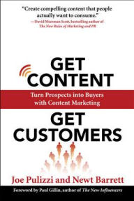 Get Content Get Customers: Turn Prospects into Buyers with Content Marketing / Edition 1