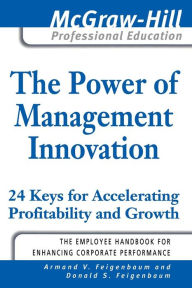 Title: The Power of Management Innovation: 24 Keys for Accelerating Profitability and Growth, Author: Armand Feigenbaum