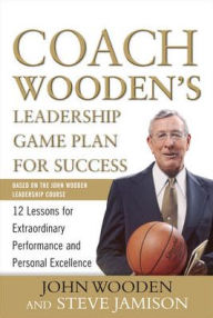 Title: Coach Wooden's Leadership Game Plan for Success: 12 Lessons for Extraordinary Performance and Personal Excellence / Edition 1, Author: John Wooden