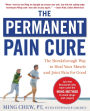 The Permanent Pain Cure: The Breakthrough Way to Heal Your Muscle and Joint Pain for Good / Edition 1