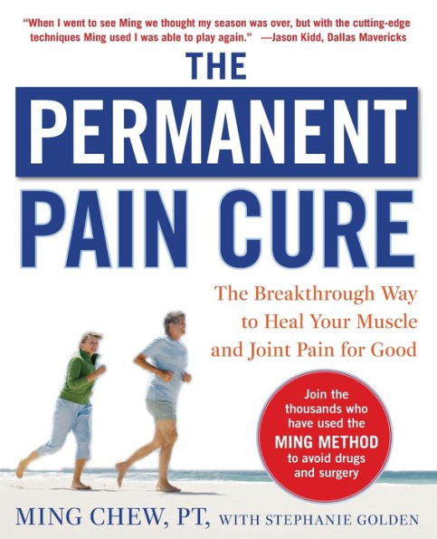 The Permanent Pain Cure: The Breakthrough Way to Heal Your Muscle and Joint Pain for Good / Edition 1