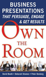 Title: Own the Room: Business Presentations that Persuade, Engage, and Get Results, Author: David Booth