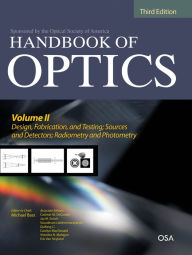 Title: Handbook of Optics, Third Edition Volume II: Design, Fabrication and Testing, Sources and Detectors, Radiometry and Photometry, Author: Michael Bass