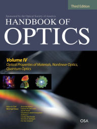 Title: Handbook of Optics, Third Edition Volume IV: Optical Properties of Materials, Nonlinear Optics, Quantum Optics (set), Author: Michael Bass