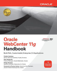 Title: Oracle WebCenter 11g Handbook: Build Rich, Customizable Enterprise 2.0 Applications / Edition 1, Author: Peter Moskovits