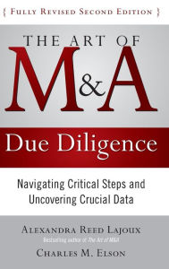 Title: The Art of M & A Due Diligence: Navigating Critical Steps and Uncovering Crucial Data, 2nd Edition / Edition 2, Author: Alexandra Reed Lajoux