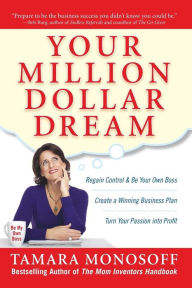 Your Million Dollar Dream: Create a Winning Business Plan. Turn Your Passion into Profit. Regain Control and Be Your Own Boss.