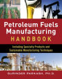 Petroleum Fuels Manufacturing Handbook: including Specialty Products and Sustainable Manufacturing Techniques: including Specialty Products and Sustainable Manufacturing Techniques (ebook)