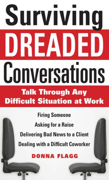 Surviving Dreaded Conversations: How to Talk Through Any Difficult Situation at Work