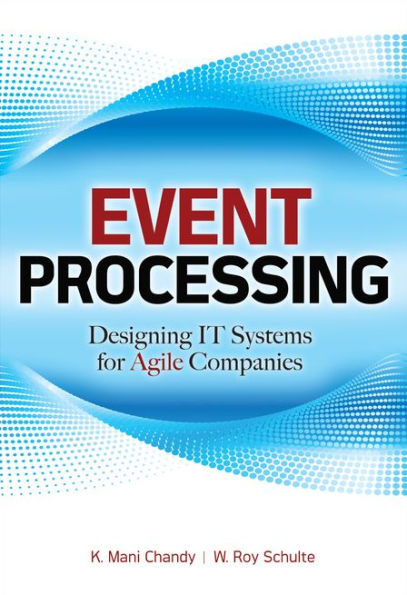 Event Processing: Designing IT Systems for Agile Companies: Designing IT Systems for Agile Companies