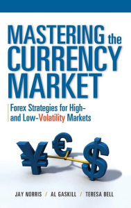 Title: Mastering the Currency Market: Forex Strategies for High and Low Volatility Markets, Author: Teresa Bell