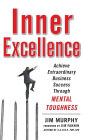 Inner Excellence: Achieve Extraordinary Business Success through Mental Toughness