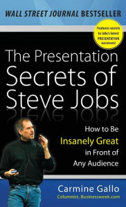 The Presentation Secrets of Steve Jobs: How to Be Insanely Great in Front of Any Audience / Edition 1