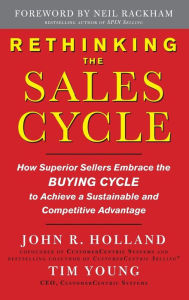 Title: Rethinking the Sales Cycle: How Superior Sellers Embrace the Buying Cycle to Achieve a Sustainable and Competitive Advantage, Author: Tim Young