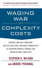 Waging War on Complexity Costs: Reshape Your Cost Structure, Free Up Cash Flows and Boost Productivity by Attacking Process, Product and Organizational Complexity / Edition 1