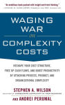 Alternative view 1 of Waging War on Complexity Costs: Reshape Your Cost Structure, Free Up Cash Flows and Boost Productivity by Attacking Process, Product and Organizational Complexity / Edition 1