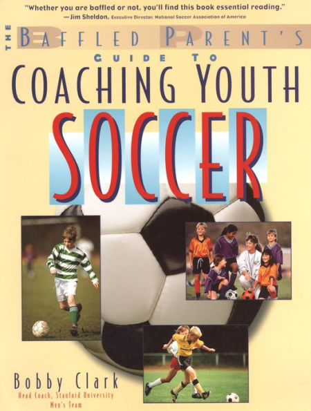 The Baffled Parent's Guide to Coaching Youth Soccer