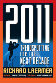 Title: 2011: Trendspotting for the Next Decade, Author: Richard Laermer