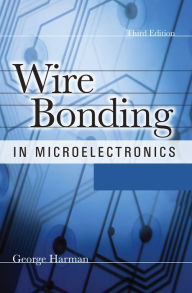 Title: Wire Bonding in Microelectronics, Author: George Harman
