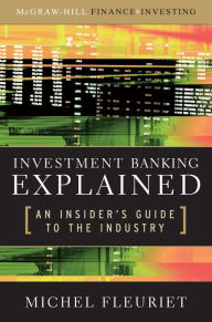 Title: Investment Banking Explained: An Insider's Guide to the Industry: An Insider's Guide to the Industry, Author: Michel Fleuriet