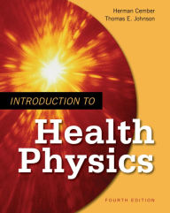 Title: Introduction to Health Physics: Fourth Edition, Author: Herman Cember