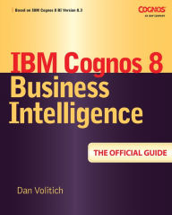 Title: IBM Cognos 8 Business Intelligence: The Official Guide, Author: Dan Volitich