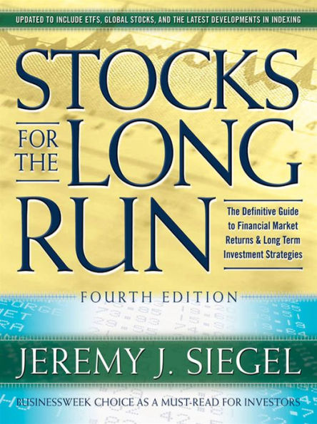 Stocks for the Long Run, 4th Edition: The Definitive Guide to Financial Market Returns & Long Term Investment Strategies