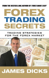 Title: Forex Trading Secrets: Trading Strategies for the Forex Market, Author: James Dicks
