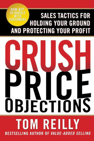 Crush Price Objections: Sales Tactics for Holding Your Ground and Protecting Your Profit