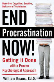 End Procrastination Now!: Get it Done with a Proven Psychological Approach
