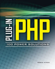 Title: Plug-In PHP: 100 Power Solutions: Simple Solutions to Practical PHP Problems, Author: Robin Nixon