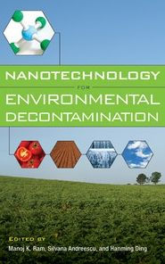 Title: Nanotechnology for Environmental Decontamination, Author: Manoj Kumar Ram