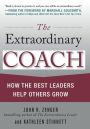 The Extraordinary Coach: How the Best Leaders Help Others Grow / Edition 1