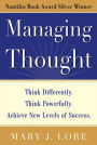 Managing Thought: Think Differently. Think Powerfully. Achieve New Levels of Success