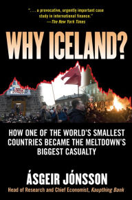 Title: Why Iceland?: How One of the World's Smallest Countries Became the Meltdown's Biggest Casualty, Author: Asgeir Jonsson