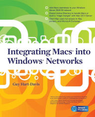 Title: Integrating Macs into Windows Networks / Edition 1, Author: Guy Hart-Davis